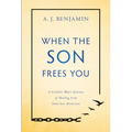 When the Son Frees You: A Catholic Man's Journey of Healing from Same-Sex Attraction
