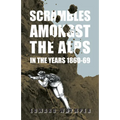 Scrambles Amongst The Alps In The Years 1860-69