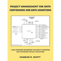 Project Management for Data Conversions and Data Migrations: A Data Conversion Methodology and Guide to Converting Data for Mission Critical Applicati