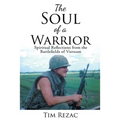 The Soul of a Warrior: Spiritual Reflections from the Battlefields of Vietnam