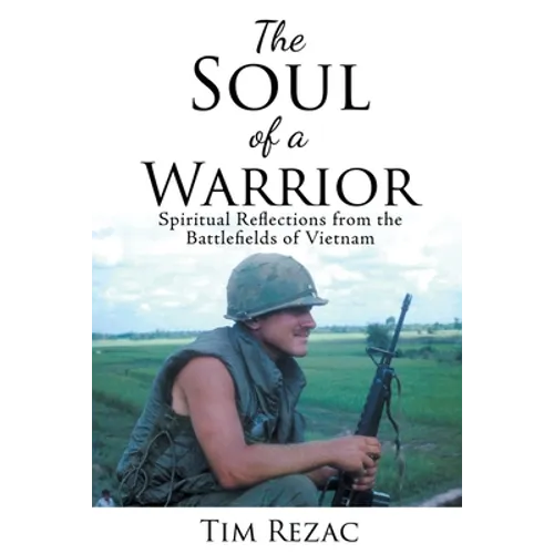 The Soul of a Warrior: Spiritual Reflections from the Battlefields of Vietnam