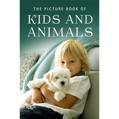 The Picture Book of Kids and Animals: A Gift Book for Alzheimer's Patients and Seniors with Dementia