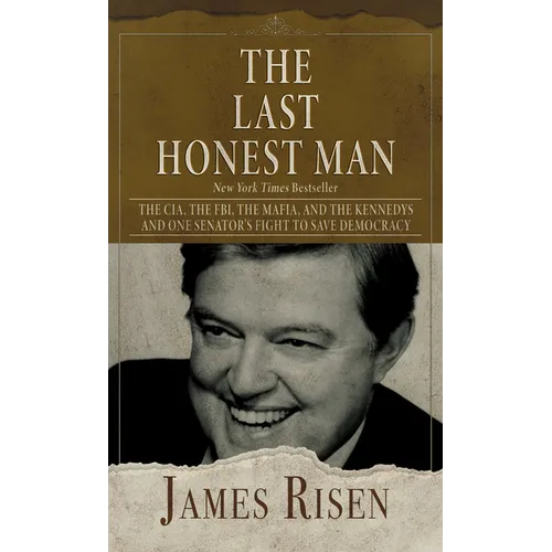 The Last Honest Man: The Cia, the Fbi, the Mafia, and the Kennedys - And One Senator's Fight to Save Democracy