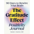 The Gratitude Effect Positivity Journal: 90 Days to Rewire Your Brain