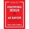 Knowing Jesus as Savior: A 10-Session Study on the Gospel of Luke