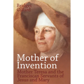 Mother of Invention: Mother Teresa and the Franciscan Servants of Jesus