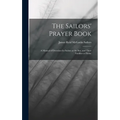 The Sailors' Prayer Book: A Manual of Devotion for Sailors at the Sea, and Their Families at Home