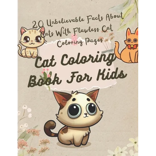 Cat Coloring Book For Kids: 20 Unbelievable Facts About Cats With Flawless Cat Coloring Pages