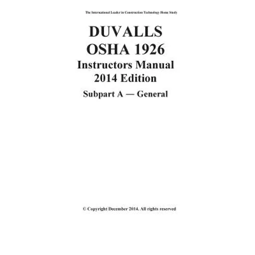 DUVALLS OSHA 1926 Instructors Manual 2014 Edition Subpart A General: OSHA 1926 Subpart A General Study Guide