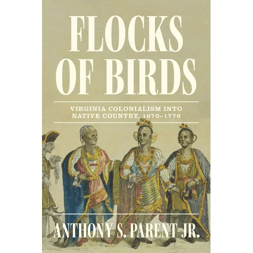 Flocks of Birds: Virginia Colonialism Into Native Country, 1670-1776