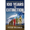 100 Years to Extinction: The Tyranny of Technology and the Fight for a Better Future