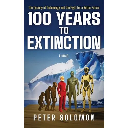 100 Years to Extinction: The Tyranny of Technology and the Fight for a Better Future