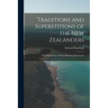 Traditions and Superstitions of the New Zealanders: With Illustrations of Their Manners and Customs