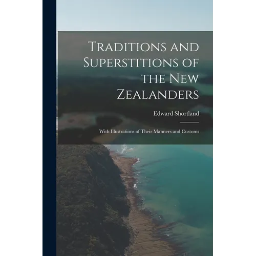 Traditions and Superstitions of the New Zealanders: With Illustrations of Their Manners and Customs