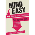 Mind Easy: Make the brain work for you not against you