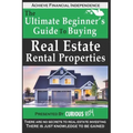 Buying Real Estate Rental Properties: The Ultimate Beginner's Guide to Buying Real Estate Rental Properties