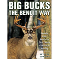 Big Bucks the Benoit Way: Secrets from America's First Family of Whitetail Hunting