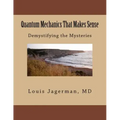 Quantum Mechanics That Makes Sense: Demystifying the Mysteries