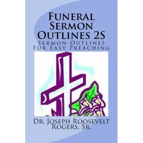 Funeral Sermon Outlines 2S: Sermon Outlines For Easy Preaching