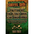 Prepping 101 The Ultimate Quick Start Crash Course: An Introduction to Disaster and Emergency Preparedness and How to Start Prepping for Beginners