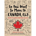So You Want to Move to Canada, Eh?: Stuff to Know Before You Go