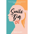 Smile Big, Sis: The girl's guide for navigating teenagehood with confidence and joy
