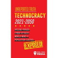 Unreported Truth: Technocracy 2021-2050: Vaccine Frauds, Cyber Attacks, World Wars & Population Control; Exposed!