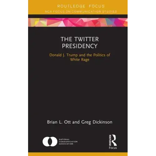The Twitter Presidency: Donald J. Trump and the Politics of White Rage