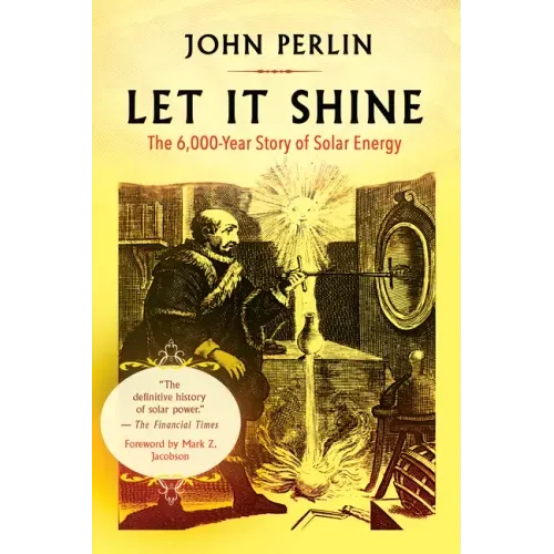 Let It Shine: The 6,000-Year Story of Solar Energy