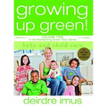 Growing Up Green: Baby and Child Care: Volume 2 in the Bestselling Green This! Series