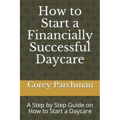 How to Start a Financially Successful Daycare: Step by step how to start a daycare.