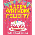 Happy Birthday Felicity - The Big Birthday Activity Book: (Personalized Children's Activity Book)