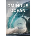 The Ominous Ocean: Rogue Waves, Rip Currents and Other Dangers Along the Shoreline and in the Sea