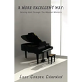 A More Excellent Way: Serving God Through The Musical Ministry