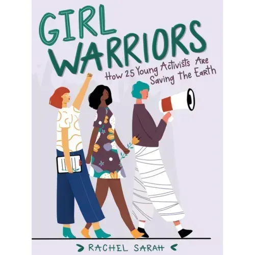 Girl Warriors: How 25 Young Activists Are Saving the Earth