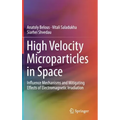 High Velocity Microparticles in Space: Influence Mechanisms and Mitigating Effects of Electromagnetic Irradiation
