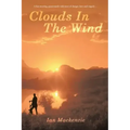Clouds In The Wind: A passionately told story of danger, love and tragdey