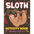 Sloth Activity Book for Girls Ages 8-12: Over 100 Fun Activities for Girls- Coloring Pages, Word Searches, Mazes, Sudoku Puzzles, Trivia, Find the num