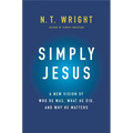 Simply Jesus: A New Vision of Who He Was, What He Did, and Why He Matters