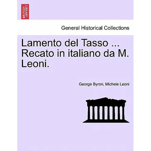 Lamento del Tasso ... Recato in Italiano Da M. Leoni.