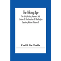 The Viking Age: The Early History, Manners, And Customs Of The Ancestors Of The English Speaking Nations (Volume I)