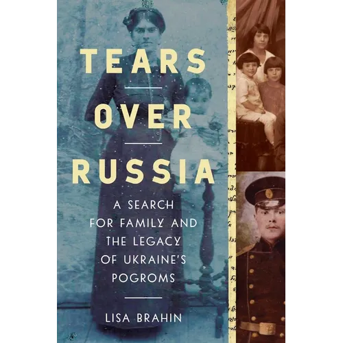 Tears Over Russia: A Search for Family and the Legacy of Ukraine's Pogroms
