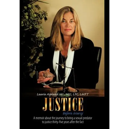 Justice Before Mercy: A Memoir about the Journey to Bring a Sexual Predator to Justice Thirty-Five Years After the Fact