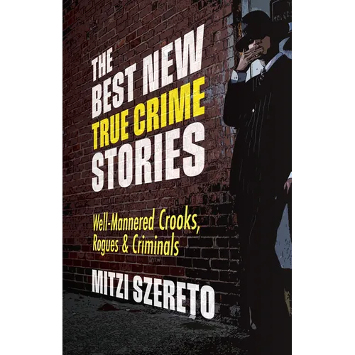 The Best New True Crime Stories: Well-Mannered Crooks, Rogues & Criminals: (True Crime Gift)