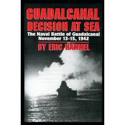 Guadalcanal: Decision at Sea: The Naval Battle of Guadalcanal November 13-15,1942