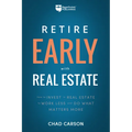 Retire Early with Real Estate: How Smart Investing Can Help You Escape the 9-5 Grind and Do More of What Matters