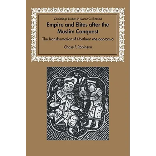 Empire and Elites After the Muslim Conquest: The Transformation of Northern Mesopotamia