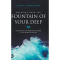Breaking Open the Fountain of Your Deep: Discovering the Prophetic Pattern of the Spirit-Filled Life