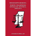 Mississippi Heroes: White Champions of Racial Justice, 1954-1974