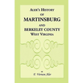History of Martinsburg and Berkeley County, West Virginia: From the origin of the Indians, embracing their Settlement, Wars and Depredations, to the f